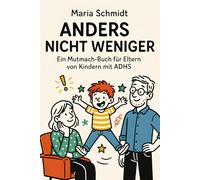 Anders - Nicht Weniger: Ein Mutmach-Buch für Eltern von Kindern mit ADHS: Praktische Hilfen für ADHS Kinder - Erfolgreich lernen mit ADHS, Selbstregulation und Zuversicht für die ganze Familie