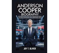 ANDERSON COOPER BIOGRAPHY: The Brave Reporter Who Redefined News