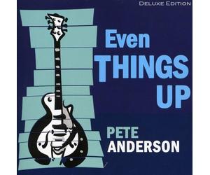 Anderson, Pete - Even Things Up (Deluxe)