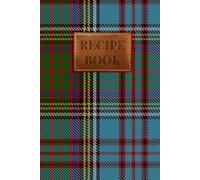 Anderson Tartan Recipe Book: The Perfect Blank Cookbook for Your Family's Favourite Scottish Recipes