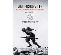 Andersonville : A Story Of Rebel Military Prisons Volume - 1