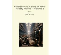 Andersonville: A Story of Rebel Military Prisons - Volume 2