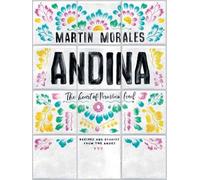 Andina: The Heart of Peruvian Food: Recipes and Stories from the Andes