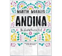 Andina: The Heart of Peruvian Food: Recipes and Stories from the Andes