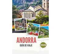 ANDORRA GUÍA DE VIAJE 2026: Descubre los reinos alpinos ocultos de Europa con impresionantes pueblos de montaña, tesoros culturales, valles ... inolvidables en el corazón de los Pirineos