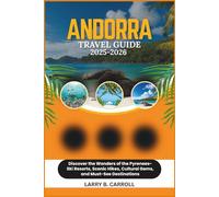 ANDORRA TRAVEL GUIDE 2025-2026: Discover the Wonders of the Pyrenees-Ski Resorts, Scenic Hikes, Cultural Gems, and Must-See Destinations