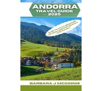 Andorra Travel Guide 2025: Insider Secrets To Unforgettable Adventures And Local Experiences In The Pyrenees