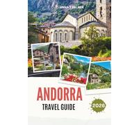 ANDORRA TRAVEL GUIDE 2026: Discover Hidden Alpine Kingdoms of Europe with breathtaking mountain towns, cultural treasures, scenic valleys and unforgettable adventures in the heart of the Pyrenees