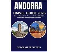 ANDORRA TRAVEL GUIDE 2026 (FULL COLOR): Discover the Land of the Pyrenees with Essential Insights, Hidden Gems, and Unforgettable Experiences
