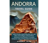 Andorra Travel Guide: Explore Europe’s Hidden Mountain Gem with Hikes, Scenic Villages, Culture and Winter Adventures in the Pyrenees. A Complete Companion with Local Tips and Must-See Itineraries.
