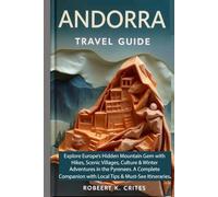 Andorra Travel Guide: Explore Europe’s Hidden Mountain Gem with Hikes, Scenic Villages, Culture and Winter Adventures in the Pyrenees. A Complete Companion with Local Tips and Must-See Itineraries.