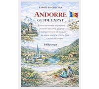 Andorre Guide Expat: Entre sommets et papiers : vivre en sécurité, gagner intelligemment et trouver sa place dans le micro-État caché d’Europe