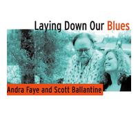 Andra Faye & Scott Ballantine - Laying Down Our Blues