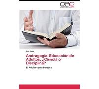Andragogía: Educación De Adultos, ¿Ciencia O Disciplina?
