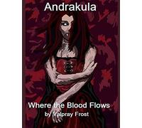 Andrakula Where The Blood Flows: (Vampire Saga Book 1) Paranormal Romance/Horror/Sci-Fi/Fantasy