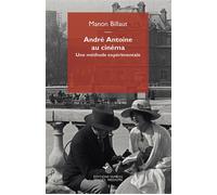 André Antoine au cinéma Une méthode expérimentale - Manon Billaut - Mimesis - broché - Monographie