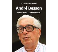 ANDRÉ BESSON - Un merveilleux conteur - Jean-Louis Vincent - Cabedita - broché - Biographie