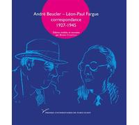 André Beucler - Léon-Paul Fargue Correspondance 1927-1945 - Bruno Curatolo - Pu.paris Nanterre - broché - Lettres