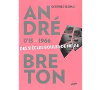 André Breton (1713-1966): Des siècles boules de neige