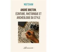 André Breton, écriture, rhétorique et archéologie du style - Ngetcham - Atramenta - broché - Essai