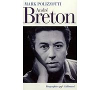 André Breton - Mark Polizzotti - Gallimard - broché - Biographie
