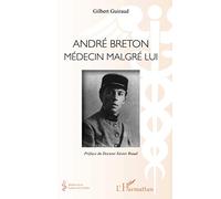 André Breton Médecin malgré lui - Gilbert Guiraud - L'harmattan - broché - Essai