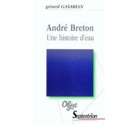 André Breton Une histoire d''eau - PU Septentrion - Presses Universitaires Du Septen-Trion - broché - Biographie