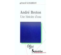 André Breton Une histoire d''eau - PU Septentrion - Presses Universitaires Du Septen-Trion - broché - Biographie