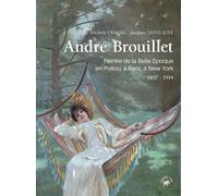 Andre brouillet (cdl) (coll. archives de vie) Peintre de la Belle Epoque en Poitou, à Paris, à New York, 1857-1914 - Jacques Saint Just - Geste - broché - Biographie