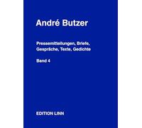 André Butzer: Pressemitteilungen, Briefe, Gespräche, Texte, Gedichte: Band 4: 1983-2025