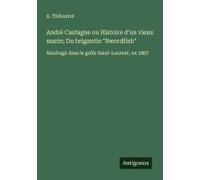 André Castagne Ou Histoire D'un Vieux Marin; Du Brigantin "Swordfish