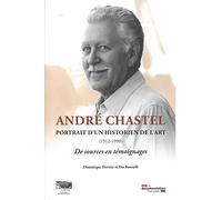 André Chastel, Portrait d'un historien de l'art 1912-1990: De sources en témoignages