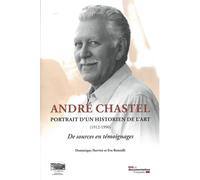 André Chastel, Portrait d'un historien de l'art 1912-1990 De sources en témoignages - CULTURE COMITE HISTOIRE MINISTERE - Documentation Francaise - broché - Biographie