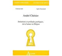 André Chénier - Imitations Et Préludes Poétiques, Art D'aimer Et Elégies