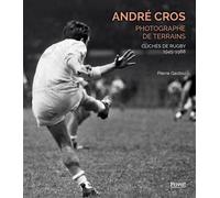André cros, photographe de terrains - clichés de rugby 1945-1988 - Pierre Gastou - Privat - relié - Beau livre