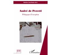 André De Peretti, Pédagogue D'exception - Regards Croisés Sur L'homme Aux Mille Et Un Rebondissements