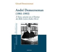 André Demeerseman (1901-1993). À Tunis, soixante ans à l’Institut des Belles Lettres Arabes (IBLA) - Gérard Demeerseman - Karthala - broché - Biographie