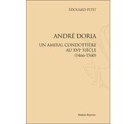 André Doria - Un Amiral Condottière Au Xvie Siècle (1466-1560)
