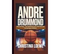 ANDRE DRUMMOND: Rebound King - The Untold Story of an NBA Giant and His Journey to Greatness