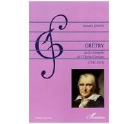 André-Ernest-Modeste Grétry - Ou Le Triomphe De L'opéra-Comique (1741-1813)