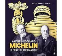 André et Édouard Michelin - Le génie du pneumatique Pierre-Gabriel Gonzalez (Auteur)