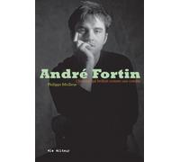 Andre fortin : l' homme qui brillait comme une comete