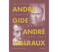 André Gide, André Malraux - L'amitié À L'oeuvre (1922-1951)