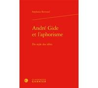 André Gide et l'aphorisme Stéphanie Bertrand (Auteur), Delphine Denis (Collection dirigée par), Anna Jaubert (Collection dirigée par)
