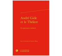 André Gide Et Le Théâtre - Un Parcours À Retracer