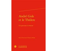 André Gide et le Théâtre Un parcours à retracer - Peter Schnyder - Classiques Garnier - relié - Essai