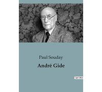 André Gide: Exploration des oeuvres et de la pensée d'André Gide par Paul Souday