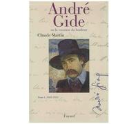 André Gide Ou La Vocation Du Bonheur - Tome 1, 1869-1911
