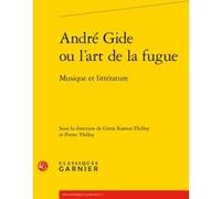 André Gide ou l'art de la fugue Greta Komur-Thilloy (Editeur du volume), Collectif (Auteur), Peter Schnyder (Collection dirigée par), Pierre Thilloy (Editeur du volume)