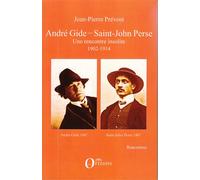André Gide - Saint-John Perse Une rencontre insolite - 1902-1914 - Jean-Pierre Prevost - Orizons - broché - Essai